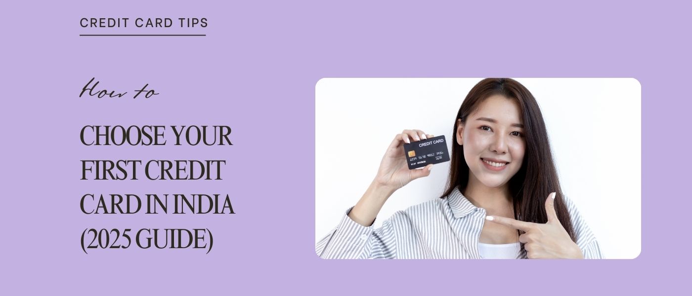 How to Choose your First Credit Card in India (2025 Edition)